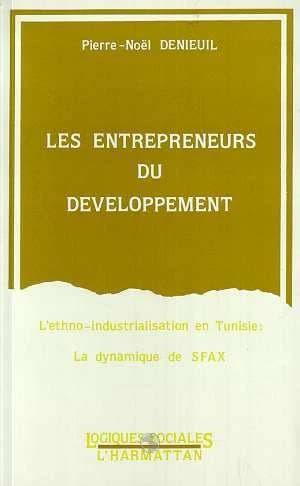 Les entrepreneurs du développement : l'ethno-industrialisation en Tunisie : la dynamique de Sfax