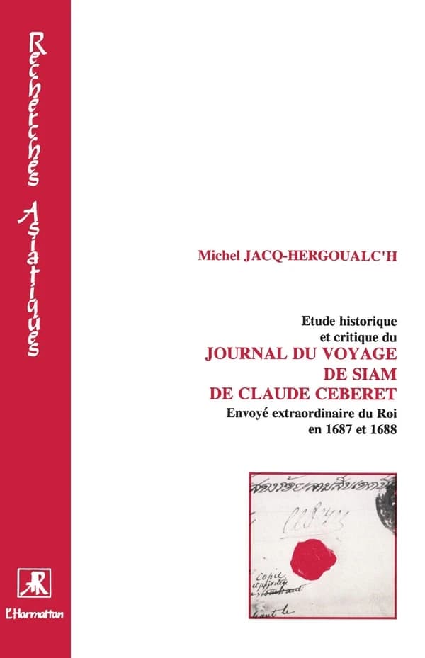 Etude historique et critique du "Journal du voyage de Siam" de Claude Céberet : envoyé extraordinaire du Roi en 1687 et 1688