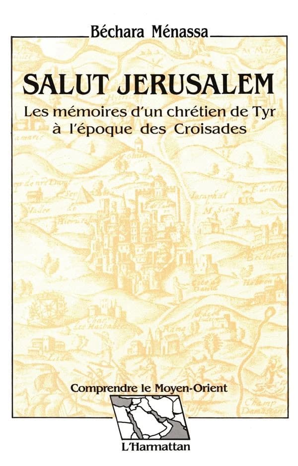 Salut Jérusalem : les mémoires d'un chrétien de Tyr à l'époque des Croisades