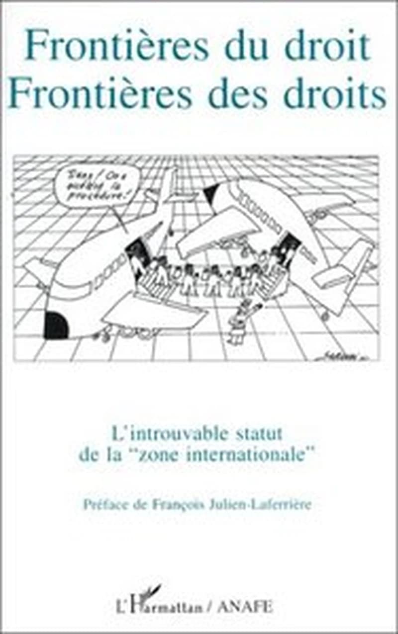 Frontières du droit, frontières des droits : l'introuvable statut de la zone internationale : [actes du colloque, Paris, 10-11 avril 1992]
