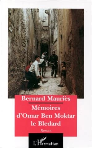 Mémoires d'Omar Ben Moktar le bledard : roman