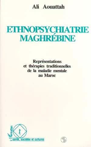 Ethnopsychiatrie maghrébine : représentations et thérapies traditionnelles de la maladie mentale au Maroc