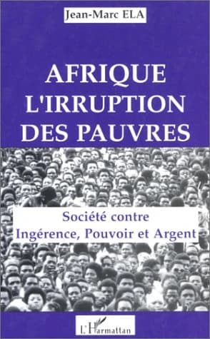 Afrique, l'irruption des pauvres : société contre ingérence, pouvoir et argent