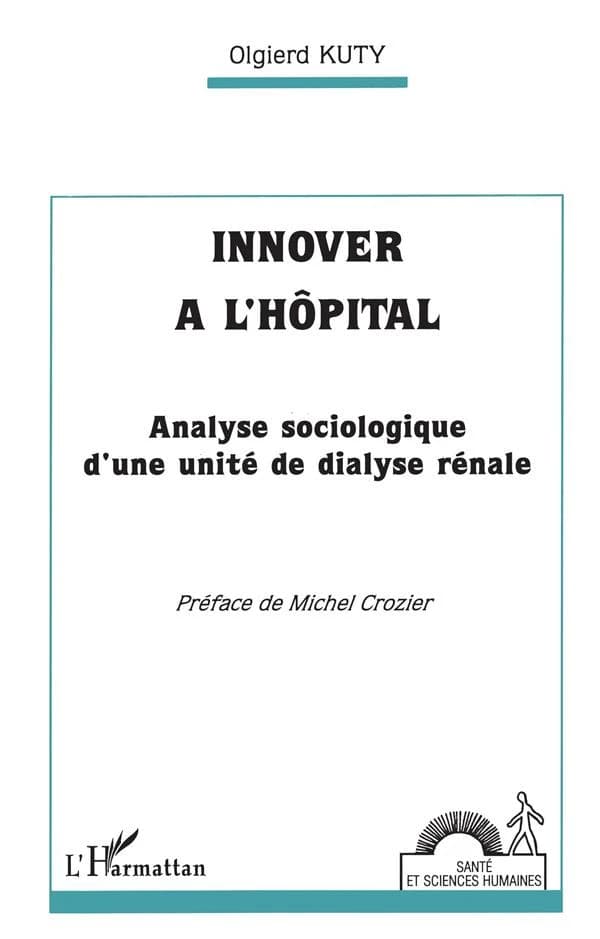 Innover à l'hôpital : analyse sociologique d'une unité de dialyse rénale