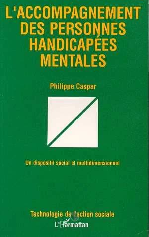 L'accompagnement des personnes handicapées mentales : un dispositif social et multidimensionnel