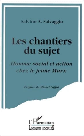 Les chantiers du sujet : homme social et action chez le jeune Marx