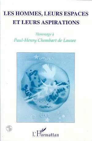 Les hommes, leurs espaces et leurs aspirations : hommage à Paul-Henry Chombart de Lauwe