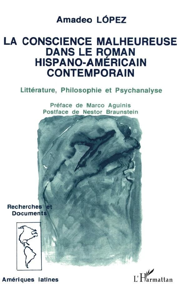 La conscience malheureuse dans le roman hispano-américain contemporain : littérature, philosophie et psychanalyse