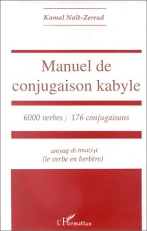 Manuel de conjugaison kabyle : 6000 verbes, 176 conjugaisons : amyag di tmaziγt (le verbe en berbère)