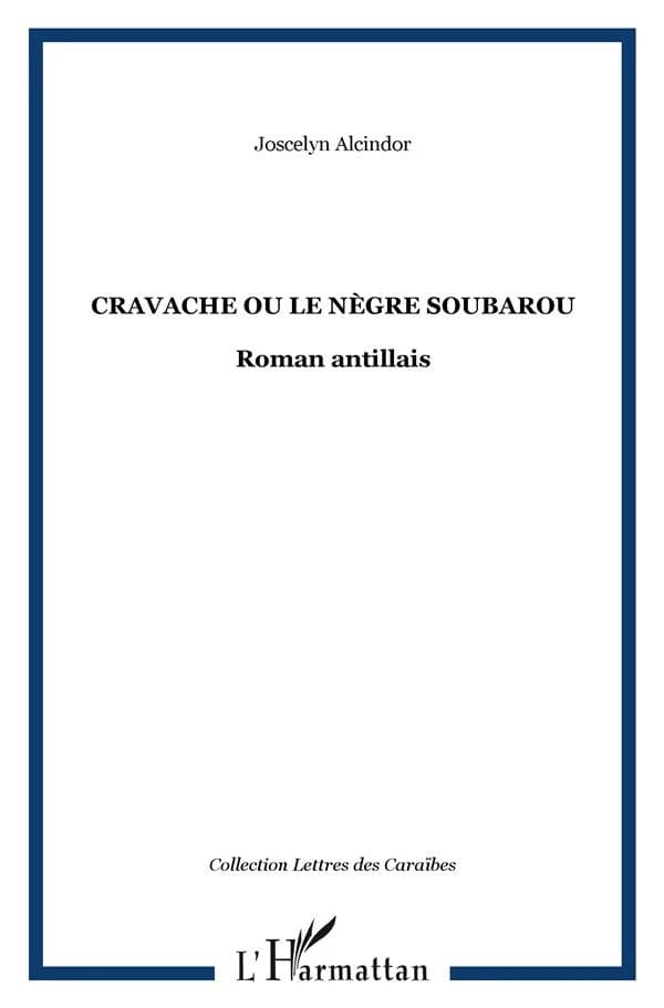 Cravache ou Le nègre Soubarou : roman antillais