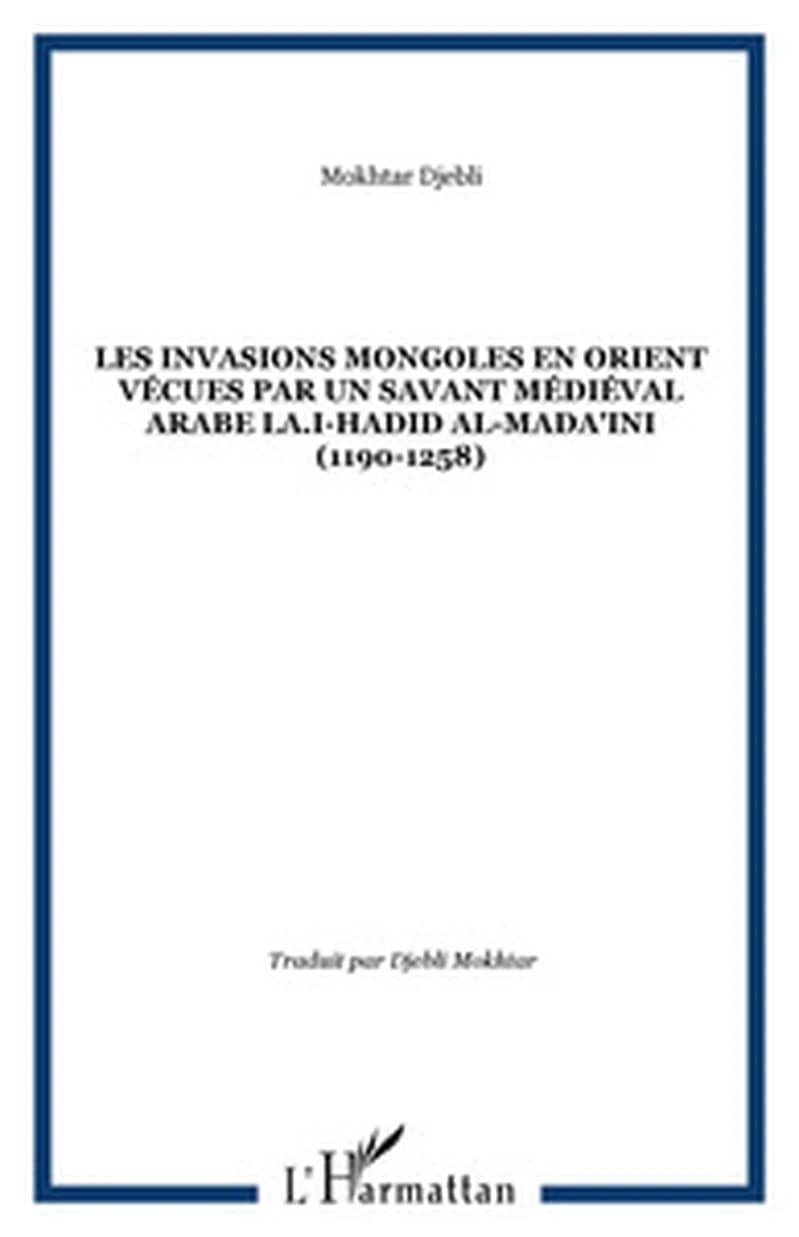 Les invasions mongoles en Orient vécues par un savant médiéval arabe : extrait du "Sharḥ nahj al-Balâgha"