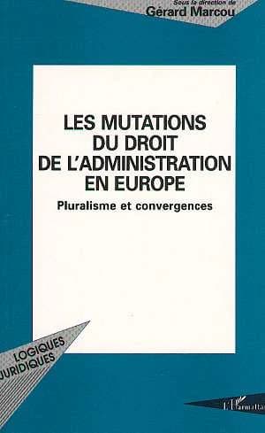 Les mutations du droit de l'administration en Europe : pluralisme et convergences