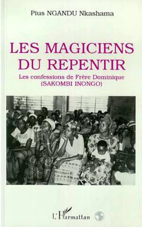 Les magiciens du repentir : les confessions de frère Dominique (Sakombi Inongo)
