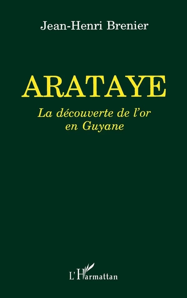 Arataye : la découverte de l'or en Guyane