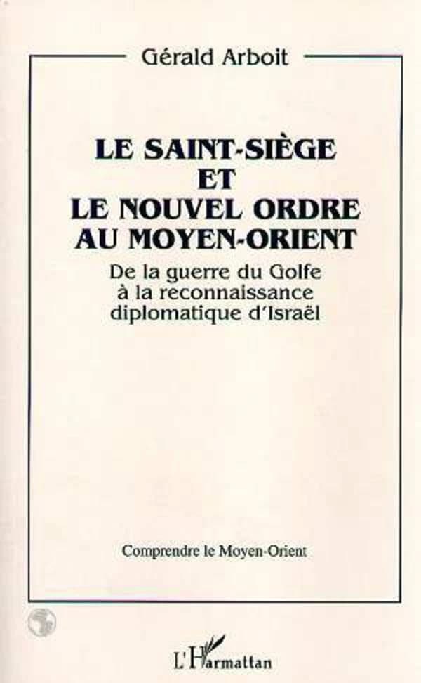 Le Saint-siège et le nouvel ordre au Moyen-Orient : de la guerre du Golfe à la reconnaissance diplomatique d'Israël