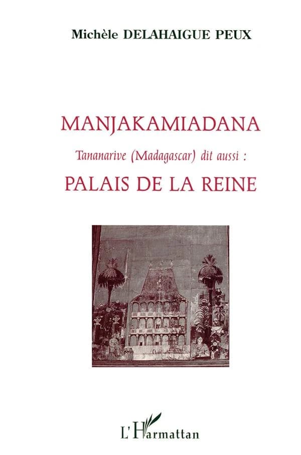 Manjakamiadana, Tananarive, Madagascar : dit aussi, Palais de la reine