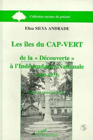 Les îles du Cap-Vert de la "découverte" à l'indépendance nationale, 1460-1975