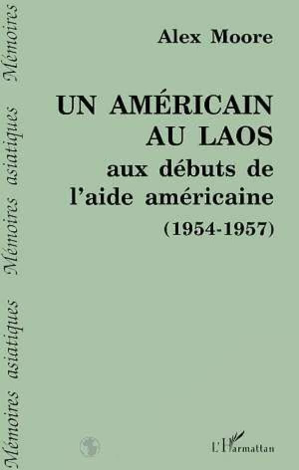 Un Américain au Laos : aux débuts de l'aide américaine, 1954-1957
