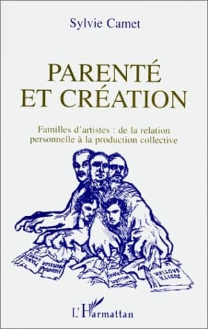 Parenté et création : familles d'artistes, de la relation personnelle à la production collective
