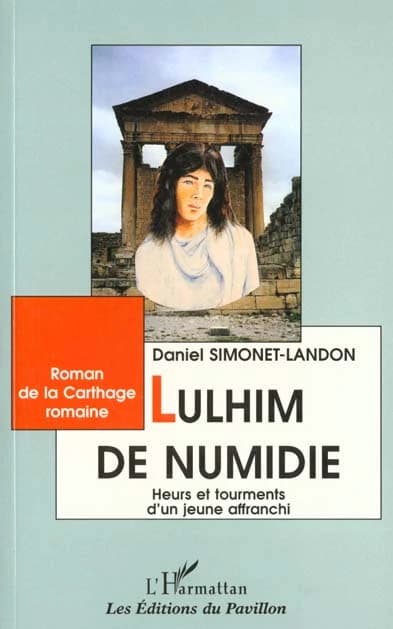 Lulhim de Numidie : heurs et tourments d'un jeune affranchi : roman de la Carthage romaine