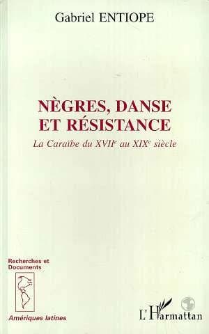 Nègres, danse et résistance : la Caraïbe du XVIIe au XIX e siècle