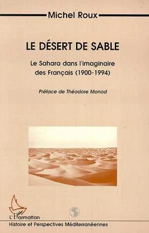 Le désert de sable : le Sahara dans l'imaginaire des Français, 1900-1994