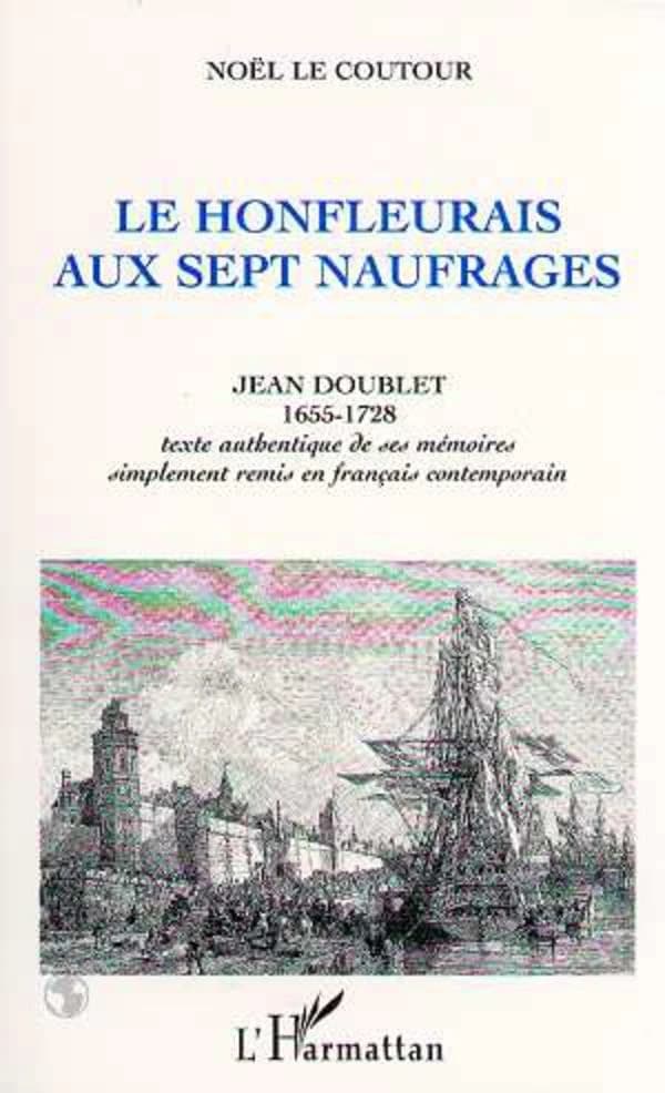 Le Honfleurais aux sept naufrages : texte authentique de ses mémoires...