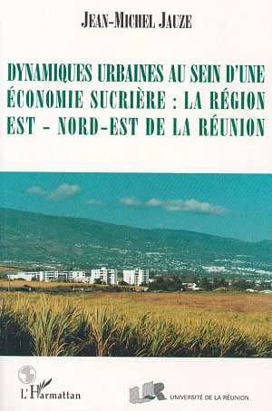 Dynamiques urbaines au sein d'une économie sucrière : la région Est-Nord-Est de la Réunion