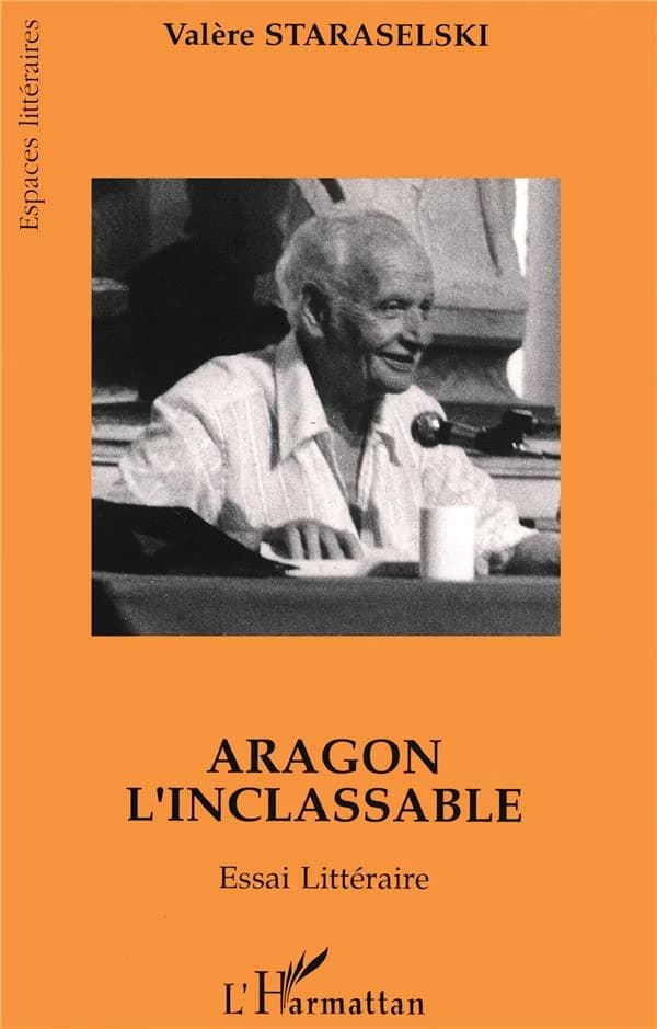 Aragon l'inclassable : essai littéraire : lire Aragon à partir de "La mise à mort" et de "Théâtre-roman"