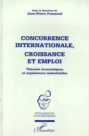 Concurrence internationale, croissance et emploi : théories économiques et expériences industrielles