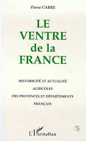 Le ventre de la France : historicité et actualité agricoles des régions et départements français
