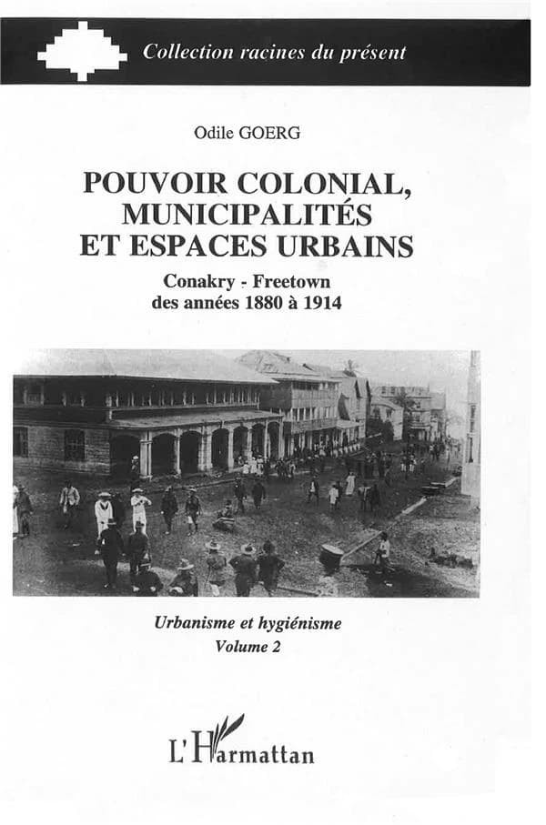 Pouvoir colonial, municipalités et espaces urbains : Conakry-Freetown des années 1880 à 1914
