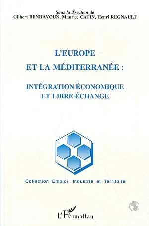 L'Europe et la Méditerranée : intégration économique et libre-échange