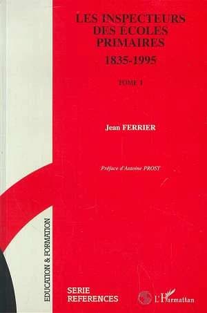Les inspecteurs des écoles primaires : 1835-1995 : ils ont construit l'école publique