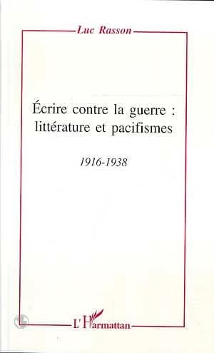 Écrire contre la guerre : littérature et pacifismes, 1916-1938