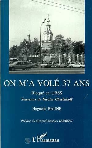 On m'a volé 37 ans : bloqué en URSS : souvenirs de Nicolas Cherbakoff