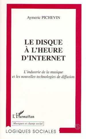 Le disque à l'heure d'Internet : l'industrie de la musique et les nouvelles technologies de diffusion