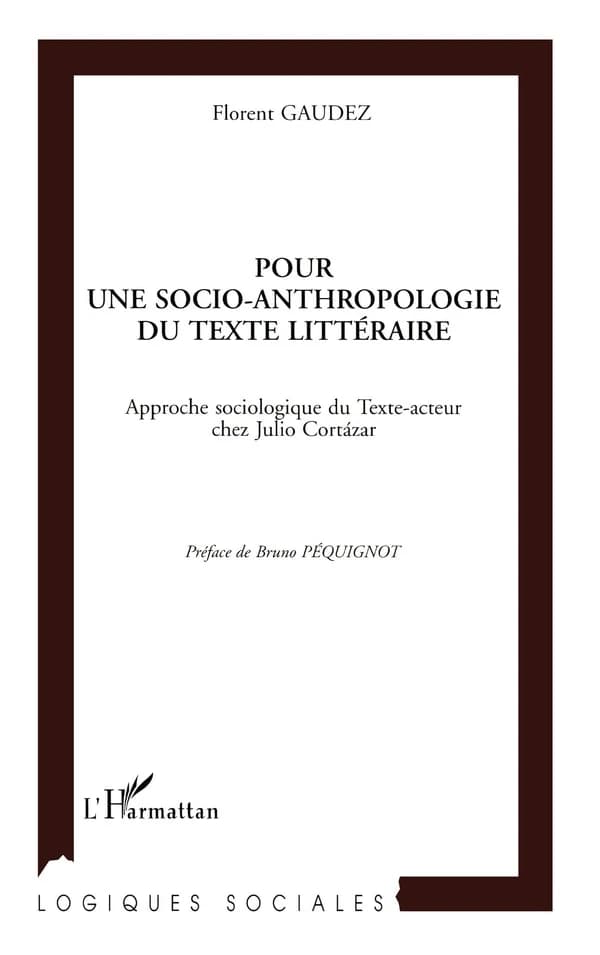 Pour une socio-anthropologie du texte littéraire : approche sociologique du texte-acteur chez Julio Cortázar