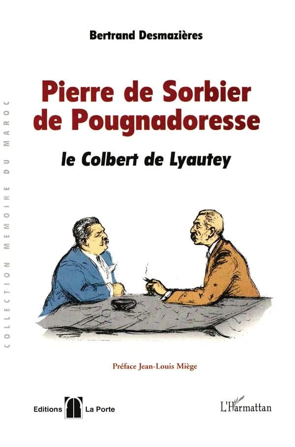 Pierre de Sorbier de Pougnadoresse : le Colbert de Lyautey : Rabat, 1912-1925