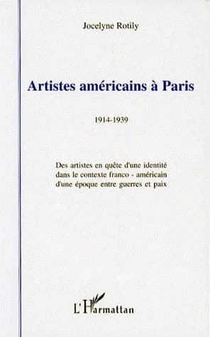 Artistes américains à Paris, 1914-1939 : des artistes en quête d'identité dans le contexte franco-américain d'une époque entre guerres et paix