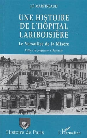 Une histoire de l'hôpital Lariboisière ou Le Versailles de la misère