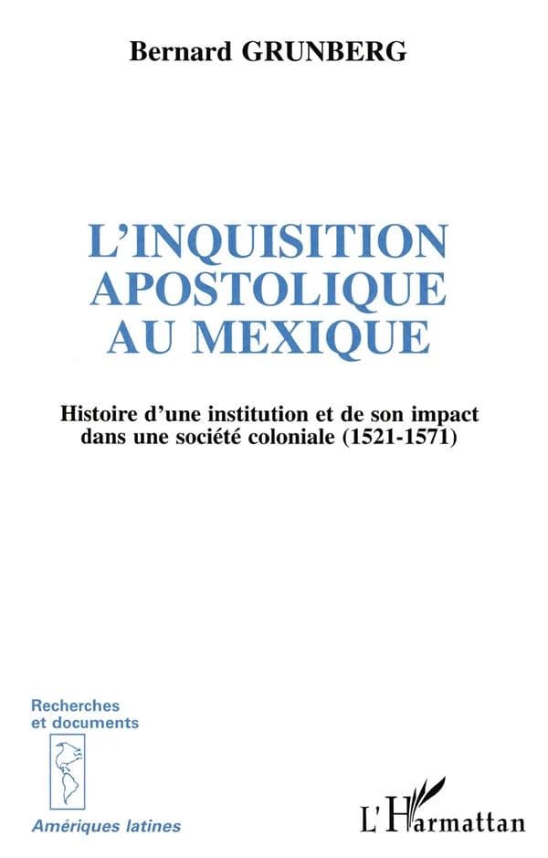 L'Inquisition apostolique au Mexique : histoire d'une institution et de son impact dans une société coloniale, 1521-1571