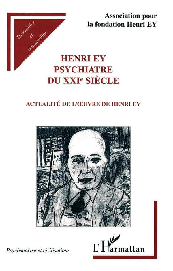 Henri Ey, psychiatre du XXIe siècle : actualité de l'oeuvre de Henri Ey : colloque international de Perpignan