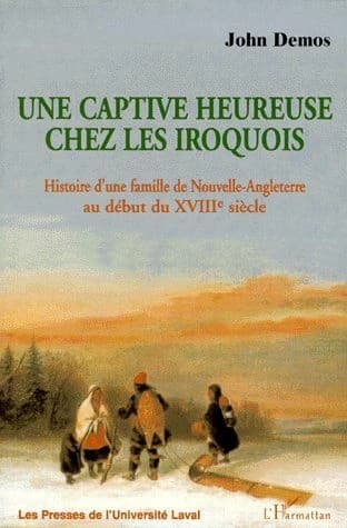 Une captive heureuse chez les Iroquois : histoire d'une famille de Nouvelle-Angleterre au début du XVIIIe siècle