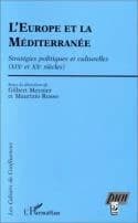 L'Europe et la Méditerranée : stratégies et itinéraires politiques et culturels en Méditerranée, France et Italie, XIXe et XXe siècles, une approche comparative, actes du colloque de Nancy-Malzéville, 4, 5, 6 septembre 1997