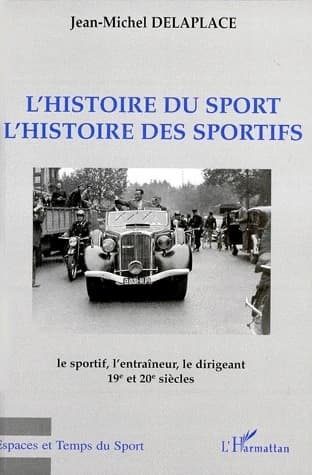 L'histoire du sport, l'histoire des sportifs : le sportif, l'entraîneur, le dirigeant, 19e et 20e siècles : [actes du 7e Carrefour de l'histoire du sport, Montpellier, octobre 1997]