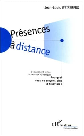 Présences à distance : déplacement virtuel et réseaux numériques : pourquoi nous ne croyons plus la télévision