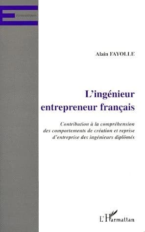 L'ingénieur entrepreneur français : contribution à la compréhension des comportements de création et reprise d'entreprise des ingénieurs diplômés