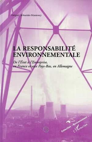 La responsabilité environnementale : de l'É́tat à l'entreprise, en France et aux Pays-Bas, en Allemagne