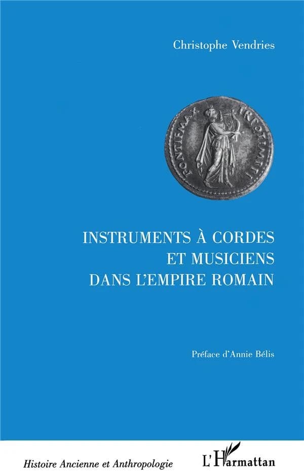 Instruments à cordes et musiciens dans l'Empire romain : étude historique et archéologique, IIe siècle av. J.-C.-Ve siècle ap. J.-C.